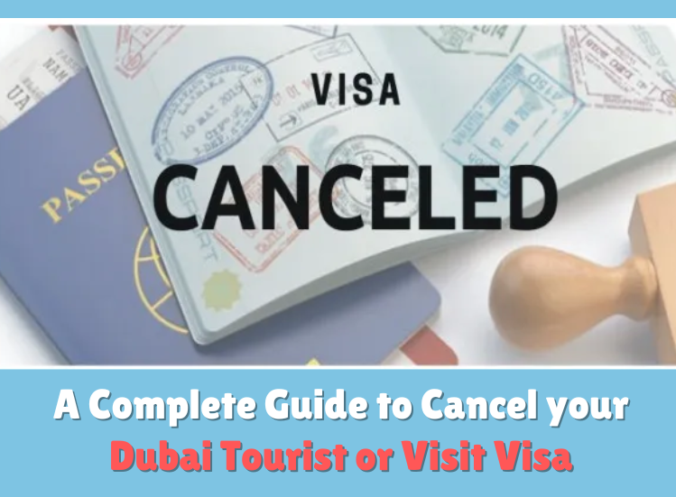 A Complete Guide to Cancel your Dubai Tourist or Visit Visa