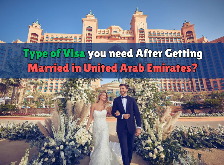 Type of Visa you need After Getting Married in United Arab Emirates?
